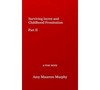 Surviving Incest and Childhood Prostitution Part II: a true story
