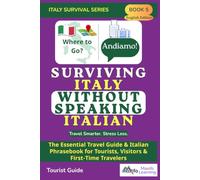 Surviving Italy Without Speaking Italian: The Essential Travel Guide & Italian Phrasebook for Tourists, Visitors & First-Time Travelers (Italy Survival Series)