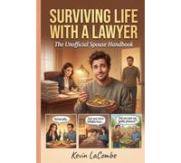 Surviving Life with a Lawyer: The Unofficial Spouse Handbook