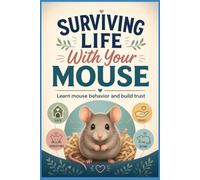 Surviving Life With Your Mouse: Learn mouse behavior and build trust