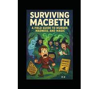 Surviving Macbeth: A Field Guide to Murder, Madness and Magic