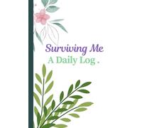 Surviving Me: A Daily Log: Journal For All
