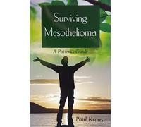 Surviving Mesothelioma: A Patient's Guide