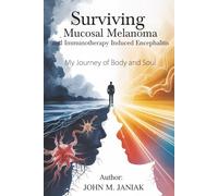 Surviving Mucosal Melanoma and Immunotherapy Encephalitis: My Journey Body and Soul