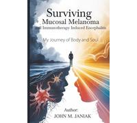 Surviving Mucosal Melanoma and Immunotherapy Encephalitis: My Journey Body and Soul