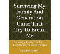 Surviving My Family And Generation Curse That Try To Break Me: Surviving A Family That Try To Break Me Every Chance They Get