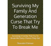 Surviving My Family And Generation Curse That Try To Break Me: Surviving A Family That Try To Break Me Every Chance They Get