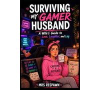 Surviving My Gamer Husband: A Wife's Guide to Love, Laughter, and Lag