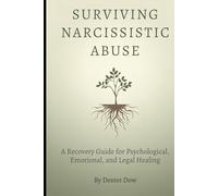 Surviving Narcissistic Abuse: A Recovery Guide for Psychological, Emotional, and Legal Healing