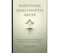 Surviving Narcissistic Abuse: A Recovery Guide for Psychological, Emotional, and Legal Healing