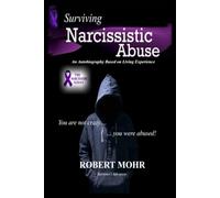 Surviving Narcissistic Abuse: Survivor - Advocate - Coach (Narcissism Series)
