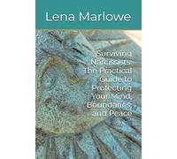 Surviving Narcissists: The Practical Guide to Protecting Your Mind, Boundaries, and Peace
