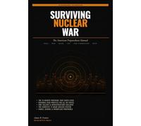 SURVIVING NUCLEAR WAR: The American Preparedness Manual