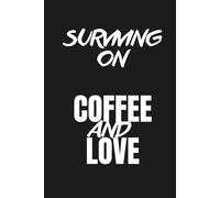 Surviving on Coffee and Love - Mom Notebook: 120 Lined Pages for Notes, Journaling and Daily Writing