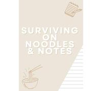 Surviving On Noodles & Notes: Motivational Funny Lined Notebook for College and University Students with Goal Setting, Self-Care Pages, Inspirational Quotes - 7x10” Back-to-School Academic Journal