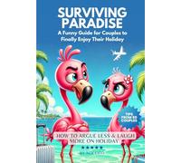 SURVIVING PARADISE: A Funny Guide Guides for Couples to finally enjoy their Holidays