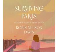 Surviving Paris: A Memoir of Healing in the City of Light