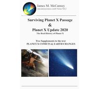 Surviving Planet X Passage & Planet X Update 2020: Two Supplements to the text Planet-X Comets & Earth Changes (Jmccanneyscience Library)