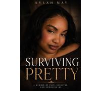 Surviving Pretty: A memoir of pain, survival, and choosing me