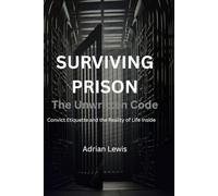 Surviving Prison: The Unwritten Code: Convict Etiquette and the Reality of Life Inside
