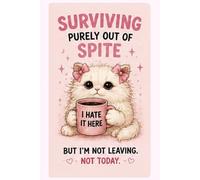 Surviving Purely Out Of Spite, But I’m Not Leaving. Not Today.