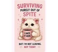 Surviving Purely Out Of Spite, But I’m Not Leaving. Not Today.