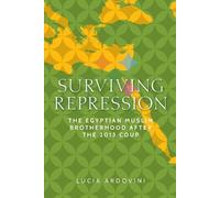 Surviving Repression: The Egyptian Muslim Brotherhood After the 2013 Coup (Identities and Geopolitics in the Middle East)