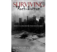 SURVIVING "ROCK-BOTTOM" What's to Come Is Better Than What Has Been