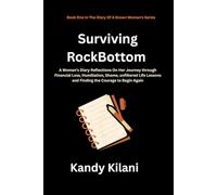 Surviving RockBottom: A Woman's Diary Reflections On Her Journey Through Financial Loss, Humiliation, Shame, Unfiltered Life Lessons, and Finding the Courage to Begin Again