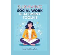 Surviving Social Work Placement Toolkit - What They Don’t Tell Students (But Expect You to Know): How to Build Confidence, Avoid Burnout & Pass ... Students (The Social Work Study Tools Series)