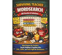 SURVIVING TEACHER WORDSEARCH 80 Puzzles & Solutions: Word Games for Teachers Barely Holding It Together While Kids, Coffee, and Chaos Fight for Dominance (Terry's Terrific Teaching Teasers)