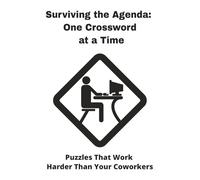Surviving the Agenda: One Crossword at a Time: The Only Thing You’ll Finish Between Zoom Calls | 40 puzzles | 6 x9 inches | Office Gag Gift - Funny ... Coworkers, Bosses, and Anyone Surviving Work