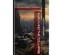 Surviving The Collapse: The Post-Apocalyptic Handbook