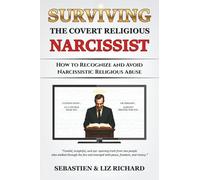 Surviving the Covert Religious Narcissist: How to Recognize and Avoid Narcissistic Religious Abuse - A Christian Memoir and Self-Help Guide for ... Spiritual Abuse Inside and Outside the Church