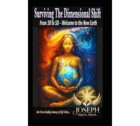 Surviving the Dimensional Shift: From 3D to 5D - Welcome to the New Earth