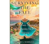 Surviving The Fall: My Journey Through Myasthenia Gravis Disease Finding Hope and Healing While Living With a Chronic Disease: The Battle Is Real - ... A Journey of Hope, Healing, and Overcoming