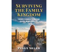 Surviving the Family Kingdom: A Memoir of Growing up in Mom's Cult, Escaping, and Reclaiming a Life