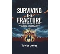 SURVIVING THE FRACTURE: How to Protect Your Family, Wealth, and Freedom in an Era of Political Instability and Civil Unrest (Power & Policy:How ... Leaders, and Movements Shape Modern History)