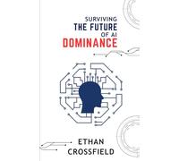 SURVIVING THE FUTURE OF AI DOMINANCE: Smart Living in the Era of AI