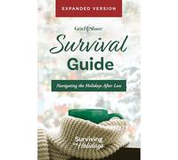 Surviving the Holidays: Grief Survival Guide - A Practical, Faith-Based Resource for Navigating the Holiday Season After the Death of a Loved One, Featuring Biblical Encouragement, Coping Strategies