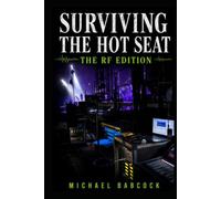 Surviving the Hot Seat - The RF Edition: The Guide to Wireless Systems and RF for Touring Bands and Live Events