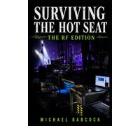 Surviving the Hot Seat - The RF Edition: The Guide to Wireless Systems and RF for Touring Bands and Live Events