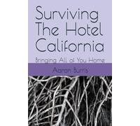 Surviving The Hotel California: Bringing All of You Home: 1 (The Work of Staying Human in Prison)
