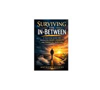Surviving the In Between Times: A Practical Guide for Navigating Injury, Disability, and Financial Survival