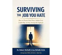Surviving the Job You Hate: How to Protect Your Peace, Outlast Toxic Leadership, and Stay Strategically Employed