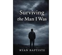 Surviving the Man I was