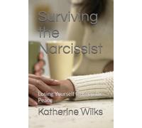 Surviving the Narcissist: Losing Yourself to Keep the Peace (The Narcissist’s Web Series: From Seduction to Survival-and Beyond)
