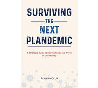Surviving The Next Plandemic: A Strategic Guide to Staying Ahead in a World of Uncertainty