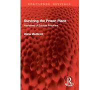 Surviving the Prison Place: Narratives of Suicidal Prisoners (Routledge Revivals)