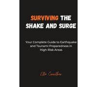 SURVIVING THE SHAKE AND SURGE: Your Complete Guide to Earthquake and Tsunami Preparedness in High-Risk Areas